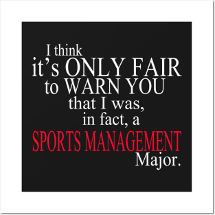 I Think It’s Only Fair To Warn You That I Was, In Fact, A Sports Management Major Posters and Art